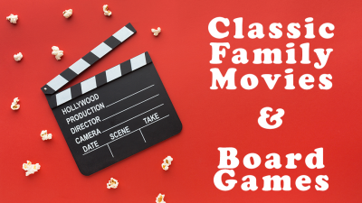 film clapper and popcorn with text of Classic Family Movies & Board Games